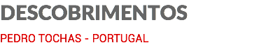 DESCOBRIMENTOS PEDRO TOCHAS - PORTUGAL