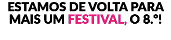 ESTAMOS DE VOLTA PARA MAIS UM FESTIVAL, O 8.º!